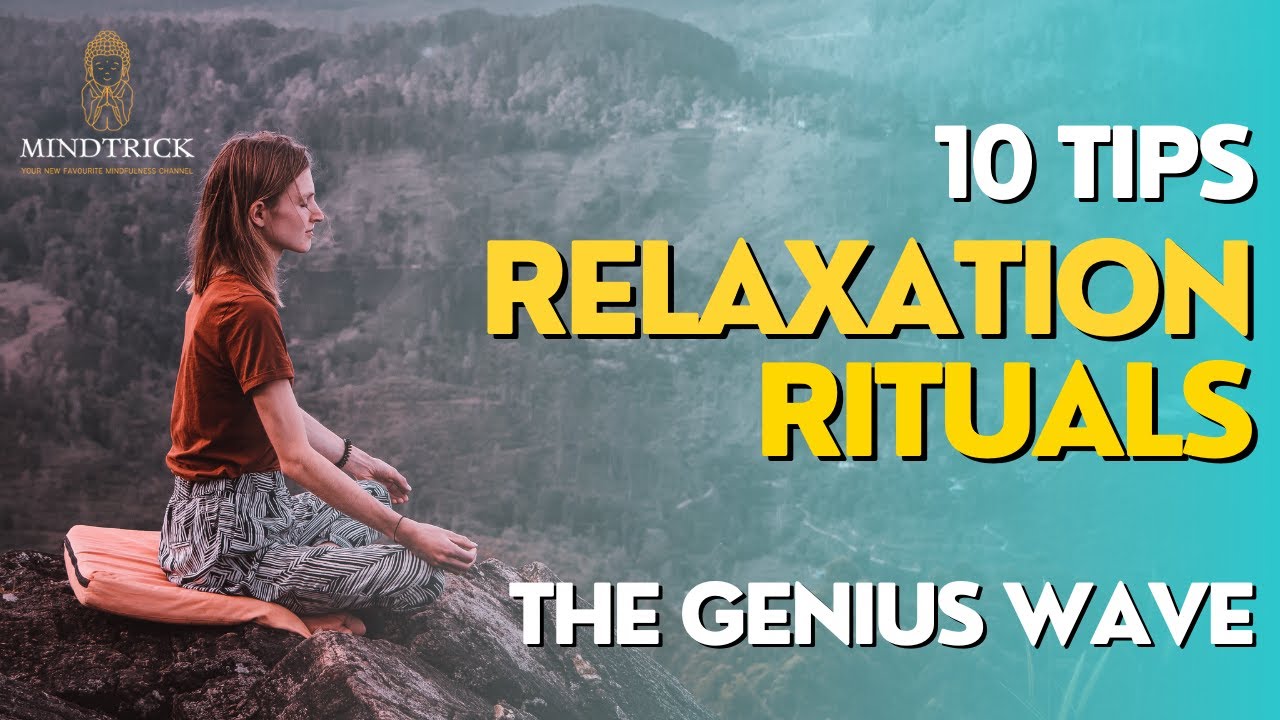 RELAXATION RITUALS: 10 Tips for a SERENE MIND – THE GENIUS WAVE