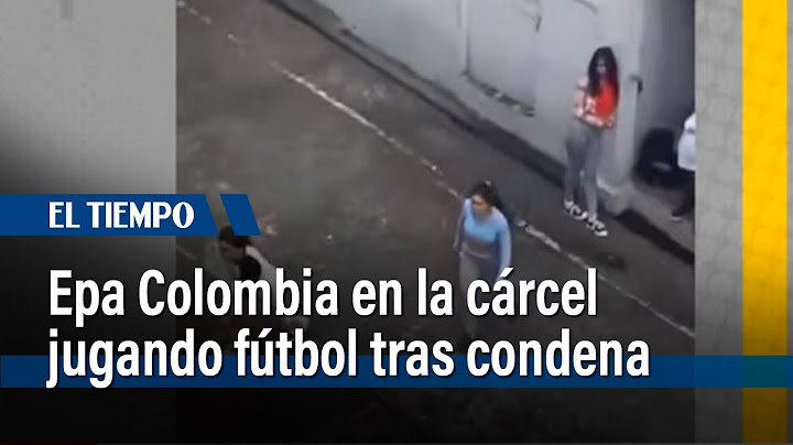 Epa Colombia juega fútbol en la cárcel El Buen Pastor tras su condena| El Tiempo