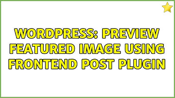 Wordpress: Preview featured image using frontend post plugin