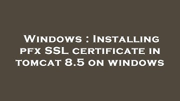Windows : Installing pfx SSL certificate in tomcat 8.5 on windows