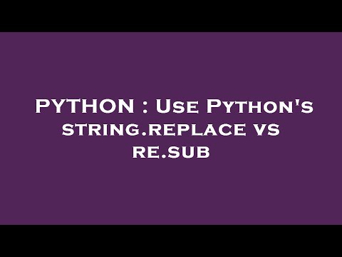 PYTHON : Use Python's string.replace vs re.sub