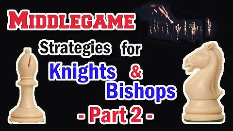 Knights vs Bishops | Middlegame Chess Strategy