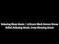 Relaxing Sleep Music | 12Hours Black Screen Stress Relief, Relaxing Music, Deep Sleeping Music