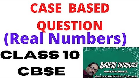 Case Study Based Questions|| Class 10 CBSE||Real Numbers||Rajesh Tutorials