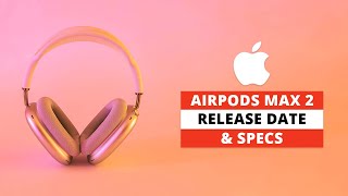 AirPods Max 2 - Coming Sooner than we Expected?
