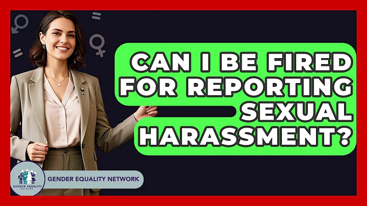 Can I Be Fired For Reporting Sexual Harassment? - Gender Equality Network