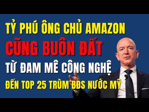 Hành Trình Buôn Đất Của Jeff Bezos, Từ Amazon Đến Top 25 Chủ Đất Lớn Nhấ...