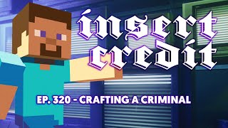 Insert Credit Show 320  Crafting a Criminal