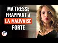 Matresse frappant  la mauvaise porte  dramatizemefrance