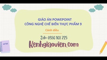 Giáo án powerpoint Công nghệ chế biến thực phẩm 9 Cánh diều | GA điện tử CN chế biến thực phẩm 9 CD