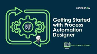 Platform Academy Session #20  July 7th, 2022  Getting Started with Process Automation Designer