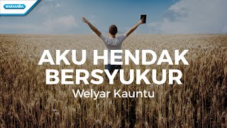 Aku Hendak Bersyukur - Welyar Kauntu (with lyric) chords