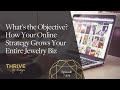 EP404: What&#39;s the Objective? How Your Online Strategy Grows Your Entire Jewelry Biz