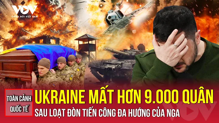 Toàn cảnh quốc tế sáng 14/12: Nga kiểm soát loạt vị trí then chốt, Ukraine thiệt hại hơn 9.000 quân