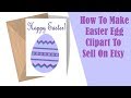 How To Make Easter Egg Clipart To Sell On Etsy