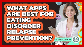 What Apps Are Best For Eating Disorder Relapse Prevention? - Eating Disorder Support Hub