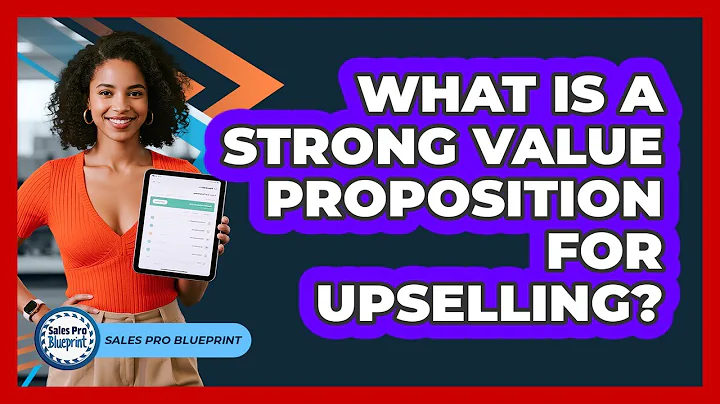 What Is A Strong Value Proposition For Upselling?