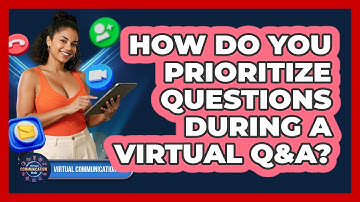 How Do You Prioritize Questions During A Virtual Q&A?