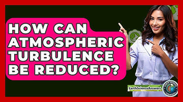 How Can Atmospheric Turbulence Be Reduced? - Earth Science Answers