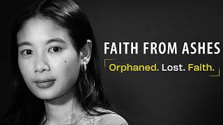 (New Upload) FAITH FROM ASHES |  ORPHANED. LOST. FOUND FAITH. | AMONG