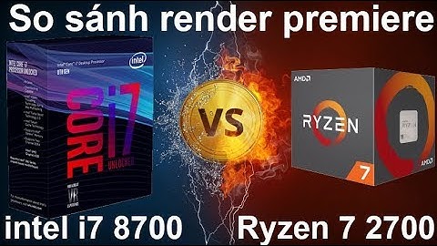 So sánh i7 8700 và ryzen 7 năm 2024