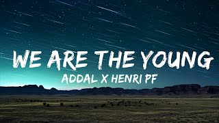 Addal x Henri PFR - We Are the Young (текст) |