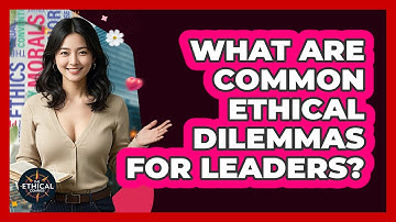 What Are Common Ethical Dilemmas For Leaders? - The Ethical Compass