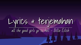 Lirik Dan terjemahan Lagu Billie Eilish “All The Good Girls Go To Hell”