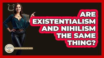 Are Existentialism And Nihilism The Same Thing? - Europe Through the Ages