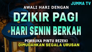 DZIKIR PAGI Pembuka Rezeki HARI SENIN Doa & Surah-surah Anjuran Dihafal Untuk Urusan Dunia Akhirat