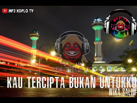 MP3 KOPLO TV # KAU TERCIPTA BUKAN UNTUKKU - WIKA SALIM
