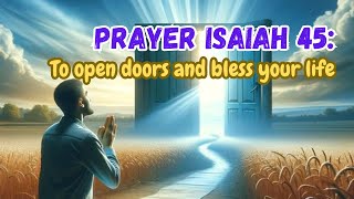 Isaiah 45: The Prayer That Unlocks Closed Doors and Reveals God's Way