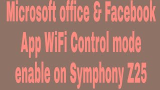 Microsoft office & Facebook App WiFi Control mode enable on Symphony Z25 screenshot 4