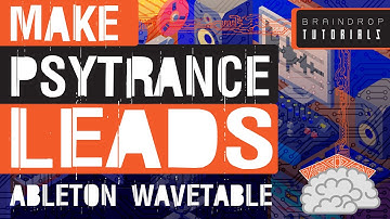 HOW TO MAKE PSYTRANCE LEADS ON ABLETON WAVETABLE | BRAINDROP PSYTRANCE TUTORIALS