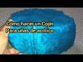 Como hacer un Cojín para colocar Uñas de Acrílico.