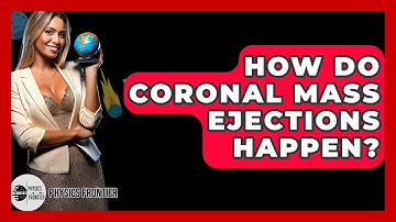 How Do Coronal Mass Ejections Happen? - Physics Frontier
