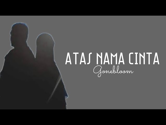 ATAS NAMA CINTA - Gonebloom #lirik | tiktok | mengapa yg lain bisa mendua dg mudahnya class=