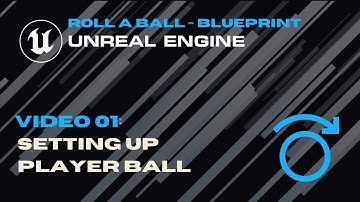 Video 01 - Player Blueprint - Roll A Ball - Unreal Blueprint