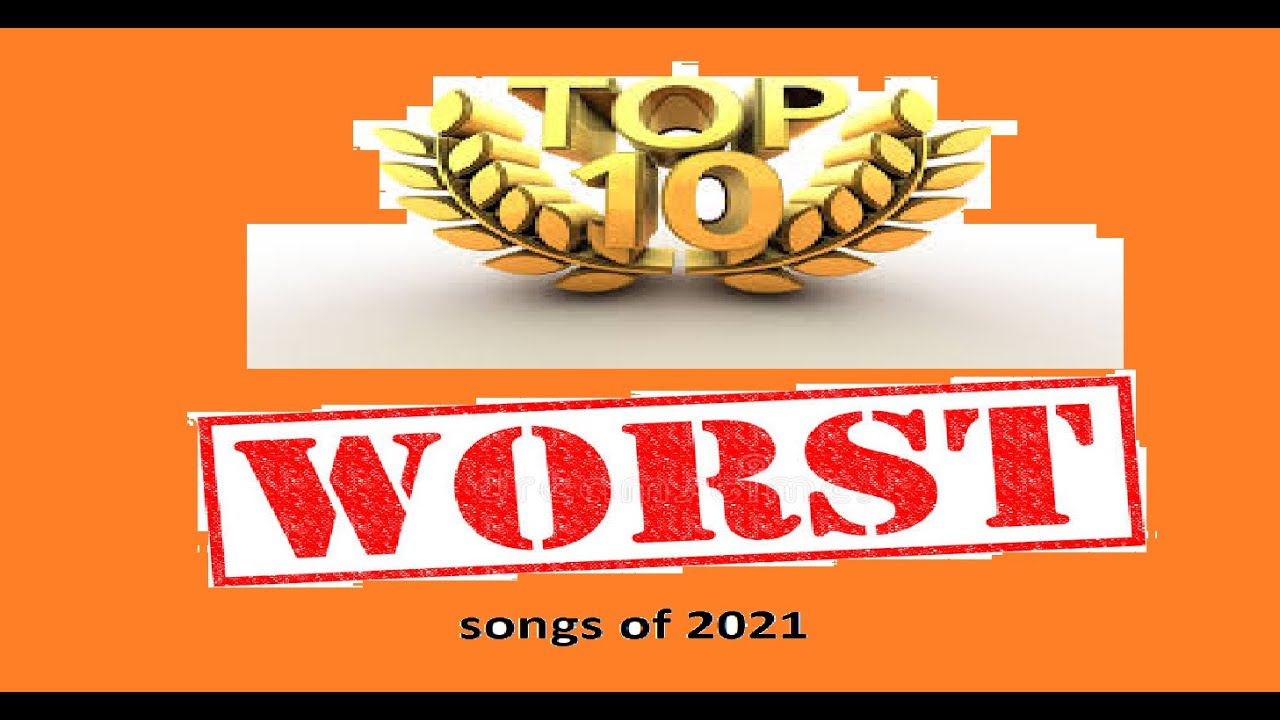 Top 10 WORST SONGS of 2021! YouTube