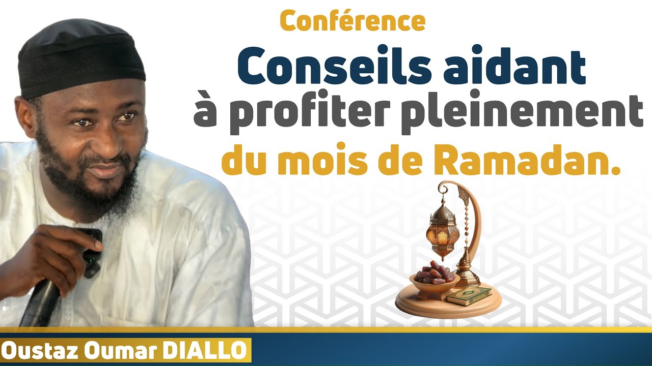 Conseils aidant à profiter pleinement  du mois de Ramadan || Oustaz Oumar DIALLO HA