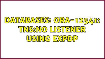 Databases: ORA-12541: TNS:no listener using EXPDP