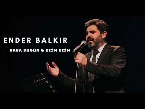 Ender BALKIR - Baba Bugün (U.H)& Ezim Ezim Eziliyor Yüreğim