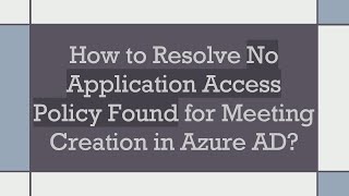 How to Resolve No Application Access Policy Found for Meeting Creation in Azure AD? screenshot 5
