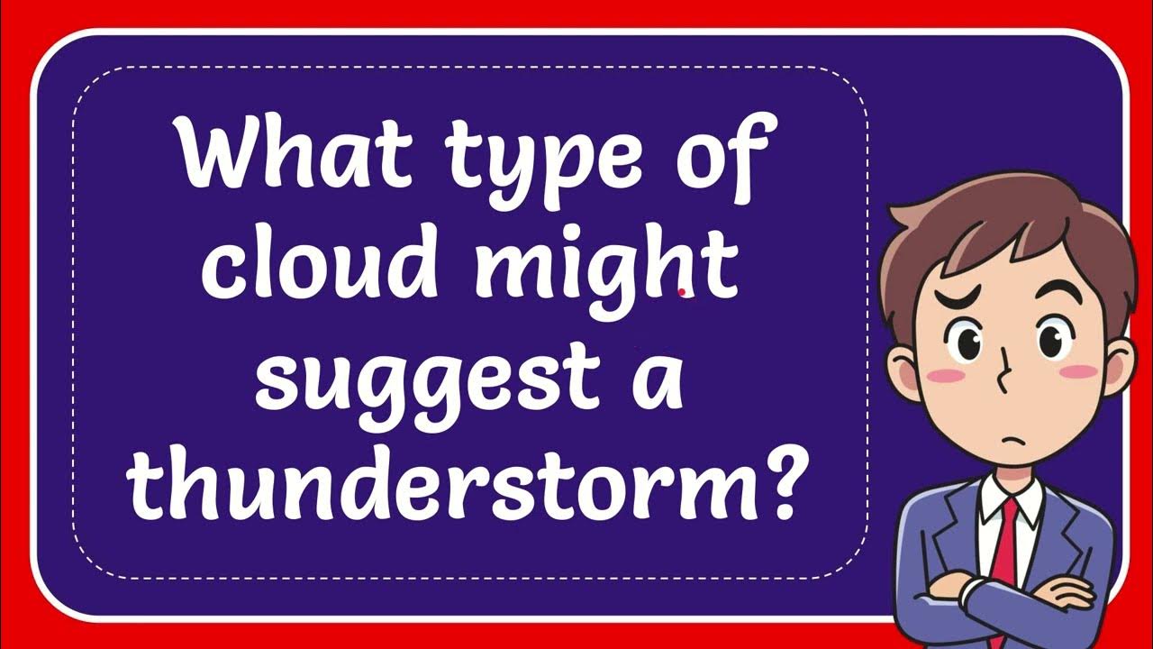 What type of cloud might suggest a thunderstorm? YouTube