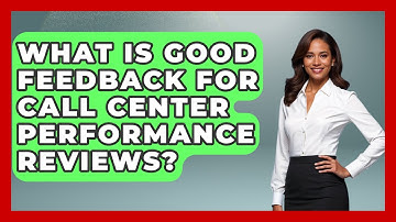 What Is Good Feedback For Call Center Performance Reviews? - Call Center Pro Strategies
