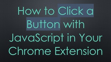 How to Click a Button with JavaScript in Your Chrome Extension