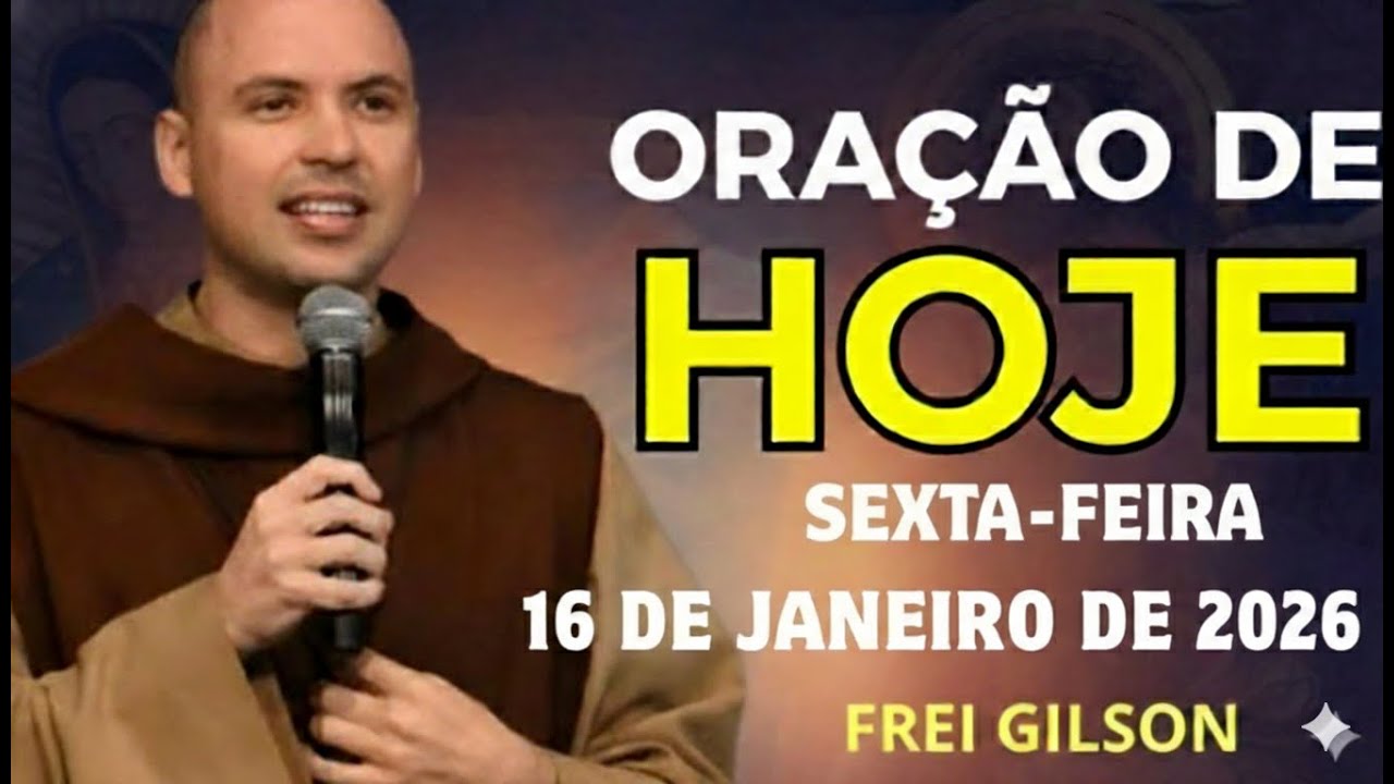 FREI GILSON - ORAÇÃO PODEROSA DE HOJE (16 DE JANEIRO) | REZE COMIGO