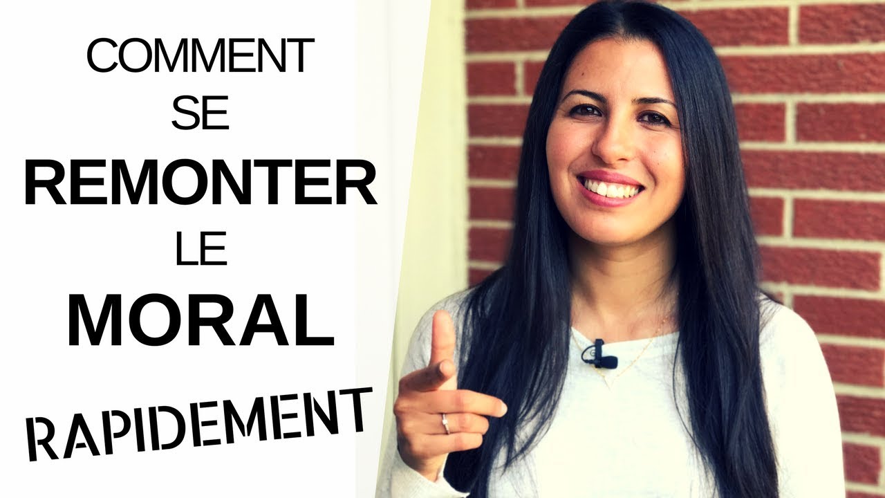 Comment se REMONTER LE MORAL rapidement - YouTube