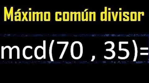 mcd 70 y 35 , maximo comun divisor , como se halla , ejemplos