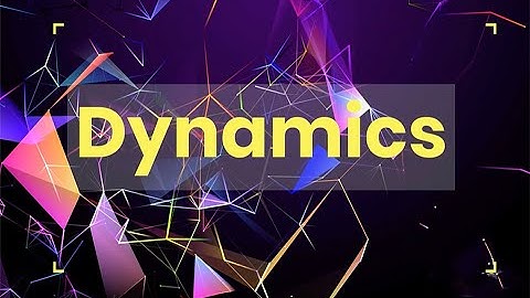 Dynamics, What Are They?